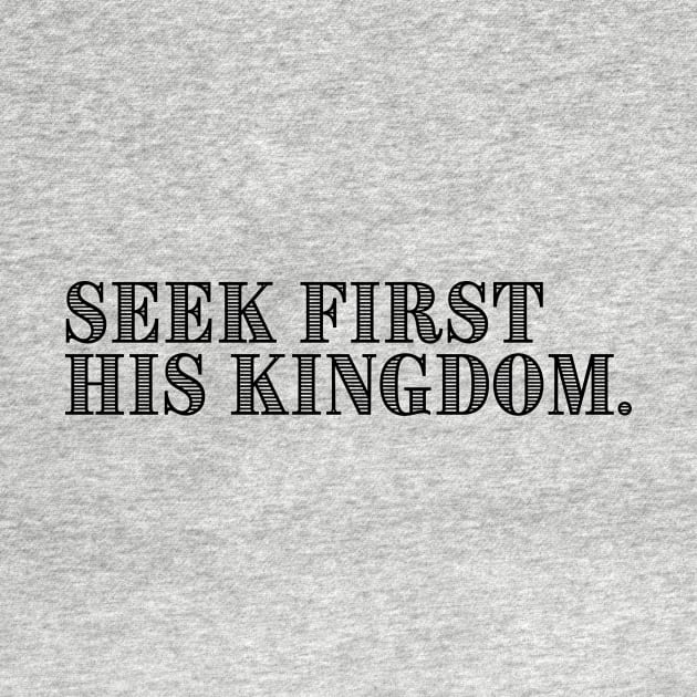 SEEK FIRST HIS KINGDOM. by GumoApparelHub